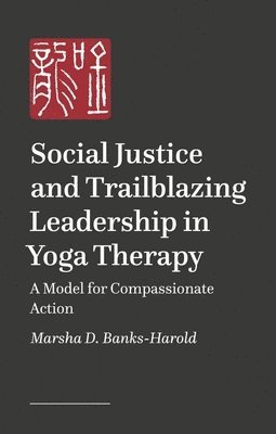 bokomslag Social Justice and Trailblazing Leadership in Yoga Therapy