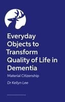 Kellyn Lee - Material Citizenship in Dementia Care, Häftad