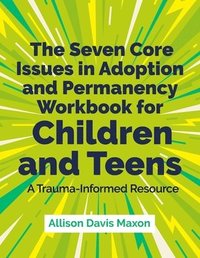 bokomslag The Seven Core Issues in Adoption and Permanency Workbook for Children and Teens