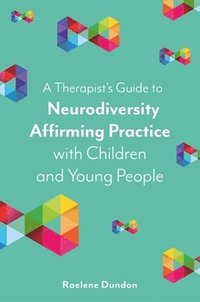 bokomslag A Therapists Guide to Neurodiversity Affirming Practice with Children and Young People