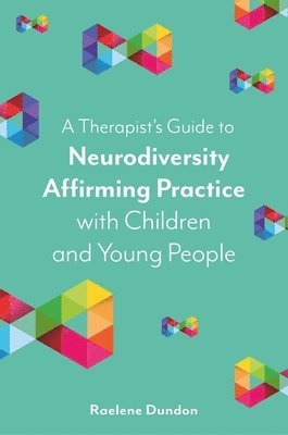 A Therapists Guide to Neurodiversity Affirming Practice with Children and Young People 1