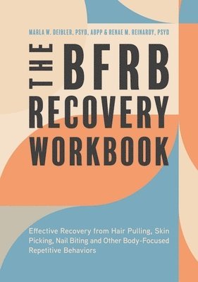 Dr. Marla Deibler, Dr. Renae Reinardy, Dr Dr. Renae Reinardy, Marla Deibler, Renae Reinardy, Reinardy - BFRB Recovery Workbook, Häftad