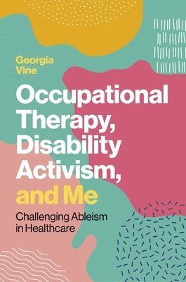 Georgia Vine - Occupational Therapy, Disability Activism, and Me, Häftad