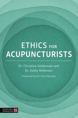 Various Authors, Dr Kathy Robinson, Dr Christina Velderman, Kathy Robinson, Christina Velderman, Robinson, Velderman - Ethics for Acupuncturists, Häftad