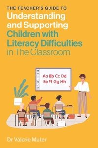 bokomslag The Teacher's Guide to Understanding and Supporting Children with Literacy Difficulties In The Classroom