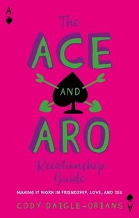 bokomslag The Ace and Aro Relationship Guide