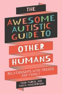 bokomslag The Awesome Autistic Guide to Other Humans
