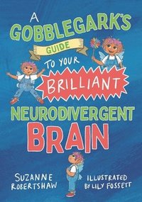 bokomslag A Gobblegarks Guide to Your Brilliant Neurodivergent Brain