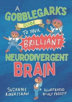 bokomslag A Gobblegarks Guide to Your Brilliant Neurodivergent Brain