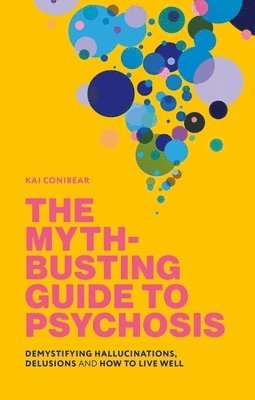 bokomslag The Myth-Busting Guide to Psychosis