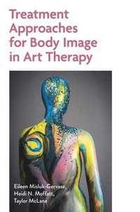 bokomslag Treatment Approaches for Body Image in Art Therapy