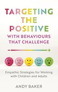 bokomslag Targeting the Positive with Behaviours that Challenge