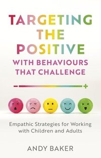 bokomslag Targeting the Positive with Behaviours that Challenge