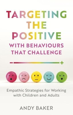 Andy Baker - Targeting the Positive with Behaviours that Challenge, Häftad
