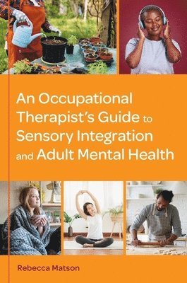 bokomslag An Occupational Therapists Guide to Sensory Integration and Adult Mental Health