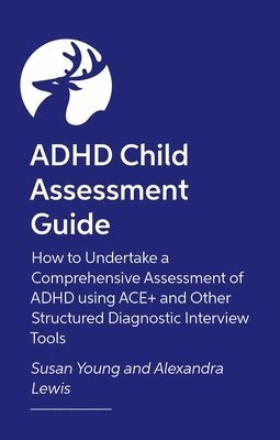 Susan Young, Alexandra Lewis - How to Assess and Diagnose ADHD in Children and Teenagers, Häftad