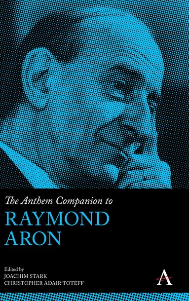 Joachim Stark, Christopher Adair-Toteff - Anthem Companion to Raymond Aron, Inbunden
