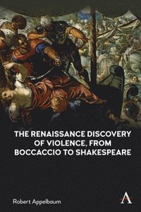 bokomslag The Renaissance Discovery of Violence, from Boccaccio to Shakespeare