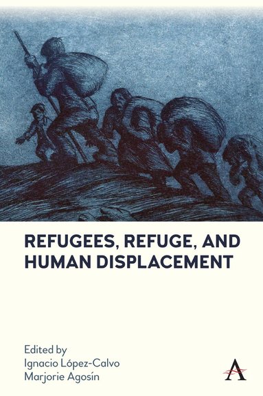 Ignacio López-Calvo, Marjorie Agosin - Refugees, Refuge, and Human Displacement, Inbunden