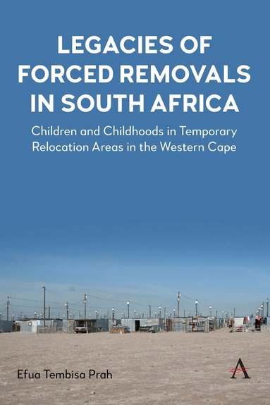 Efua Tembisa Prah - Legacies of Forced Removals in South Africa, Inbunden