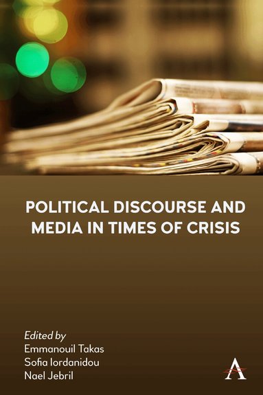 Sofia Iordanidou, Nael Jebril, Emmanouil Takas - Political Discourse and Media in Times of Crisis, Inbunden