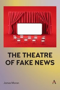 bokomslag The Theatre of Fake News
