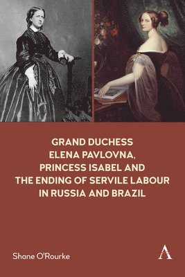 Grand Duchess Elena Pavlovna, Princess Isabel and the Ending of Servile Labour in Russia and Brazil 1