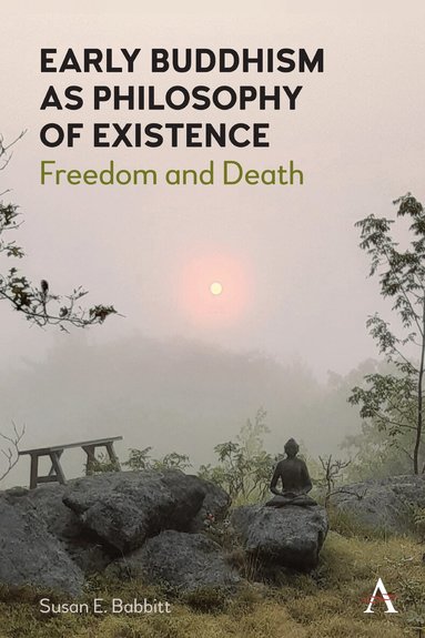 Susan E. Babbitt - Early Buddhism as Philosophy of Existence, Inbunden