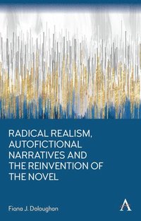 bokomslag Radical Realism, Autofictional Narratives and the Reinvention of the Novel