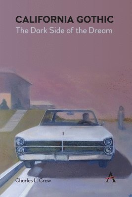 Charles L. Crow - California Gothic: The Dark Side of the Dream, Häftad