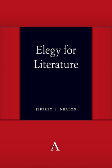 Jeffrey T. Nealon - Elegy for Literature, Häftad