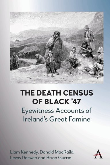 Liam Kennedy, Donald M. MacRaild, Lewis Darwen, Brian Gurrin - Death Census of Black ’47: Eyewitness Accounts of Ireland’s Great Famine, Inbunden