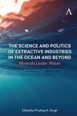 bokomslag The Science and Politics of Extractive Industries in the Ocean and Beyond