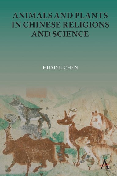 Huaiyu Chen - Animals and Plants in Chinese Religions and Science, Inbunden