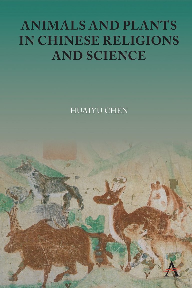 Huaiyu Chen - Animals and Plants in Chinese Religions and Science, Inbunden