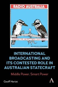 bokomslag International Broadcasting and Its Contested Role in Australian Statecraft