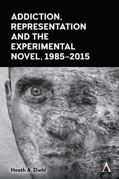 Heath A. Diehl - Addiction, Representation and the Experimental Novel, 1985–2015, Häftad