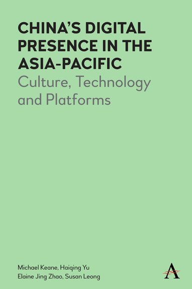Michael Keane, Haiqing Yu, Elaine J. Zhao, Susan Leong - China’s Digital Presence in the Asia-Pacific, Häftad
