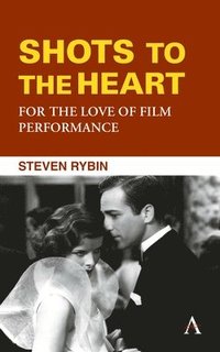 bokomslag Shots to the Heart: For the Love of Film Performance