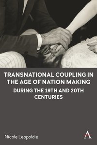 bokomslag Transnational Coupling in the Age of Nation Making during the 19th and 20th Centuries