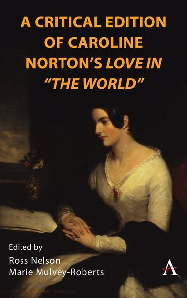 Ross Nelson, Marie Mulvey-Roberts - Critical Edition of Caroline Norton's Love in "The World", Inbunden