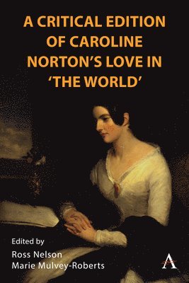 Ross Nelson, Marie Mulvey-Roberts - Critical Edition of Caroline Norton's Love in "The World", Inbunden