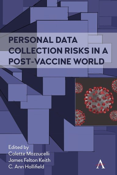 Colette Mazzucelli, James Felton Keith, C. Ann Hollifield - Personal Data Collection Risks in a Post-Vaccine World, Inbunden