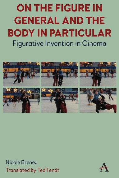 Nicole Brenez - On The Figure In General And The Body In Particular, Inbunden