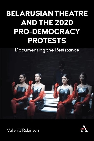 Valleri J Robinson - Belarusian Theatre and the 2020 Pro-Democracy Protests, Häftad