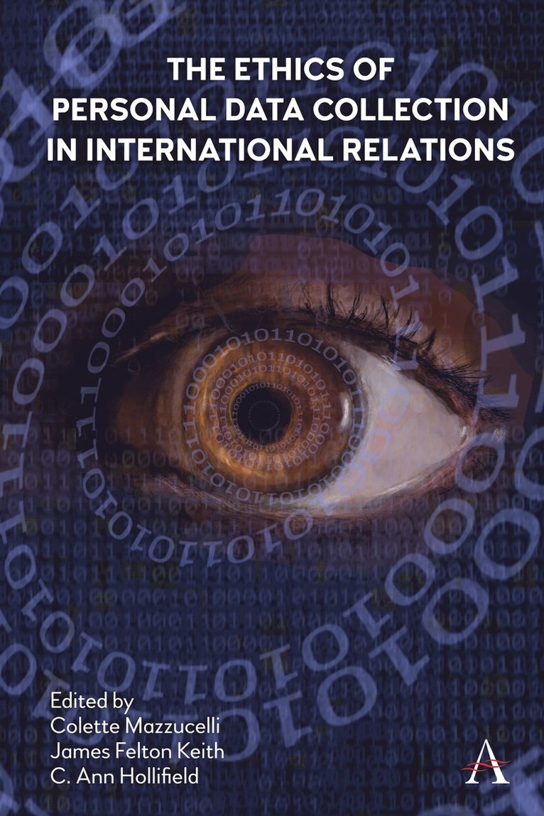 Colette Mazzucelli, James Felton Keith, C. Ann Hollifield - Ethics of Personal Data Collection in International Relations, Häftad