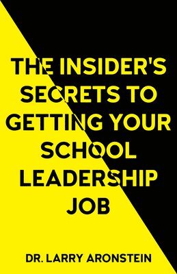 The Insider's Secrets to Getting Your School Leadership Job 1