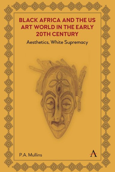P. A. Mullins - Black Africa and the US Art World in the Early 20th Century, Inbunden