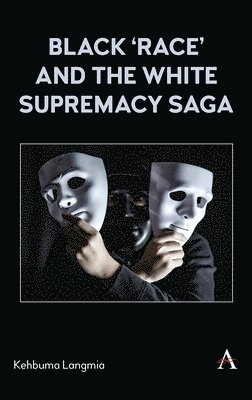 bokomslag Black 'race' and the White Supremacy Saga