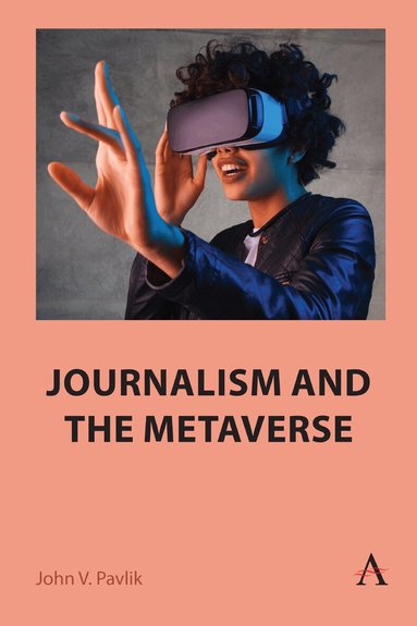 John V. Pavlik - Journalism and the Metaverse, Inbunden